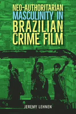 Neo-Autoritäre Männlichkeit im brasilianischen Kriminalfilm - Neo-Authoritarian Masculinity in Brazilian Crime Film