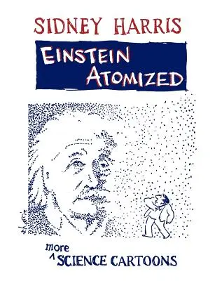 Einstein atomisiert: Weitere Wissenschafts-Cartoons - Einstein Atomized: More Science Cartoons