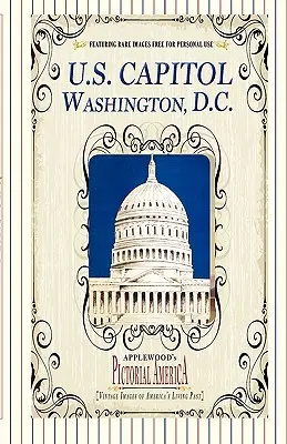 U.S. Capitol (Pictorial America): Vintage-Bilder aus Amerikas lebendiger Vergangenheit - U.S. Capitol (Pictorial America): Vintage Images of America's Living Past