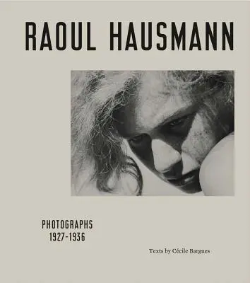 Raoul Hausmann: Fotografien 1927-1936 - Raoul Hausmann: Photographs 1927-1936