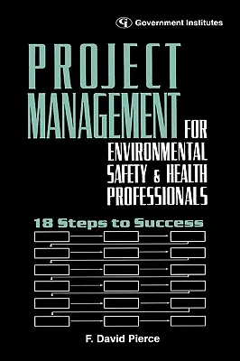 Projektmanagement für Fachleute aus den Bereichen Umwelt, Gesundheit und Sicherheit: 18 Schritte zum Erfolg - Project Management for Environmental, Health and Safety Professionals: 18 Steps to Success