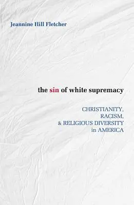 Die Sünde der weißen Vorherrschaft: Christentum, Rassismus und religiöse Vielfalt in Amerika - Sin of White Supremacy: Christianity, Racism, and Religious Diversity in America