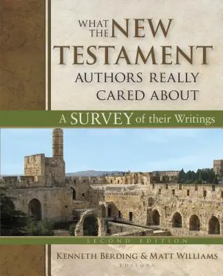 Worum sich die Autoren des Neuen Testaments wirklich sorgten: Ein Überblick über ihre Schriften - What the New Testament Authors Really Cared about: A Survey of Their Writings