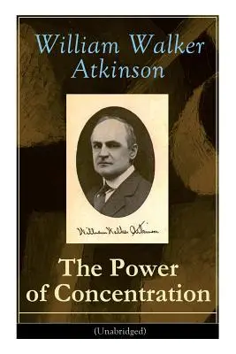 Die Macht der Konzentration (Ungekürzt): Lebenslektionen und Konzentrationsübungen: Lernen Sie, wie Sie die unschätzbare Kraft der Konzentration entwickeln und verbessern können. - The Power of Concentration (Unabridged): Life lessons and concentration exercises: Learn how to develop and improve the invaluable power of concentrat