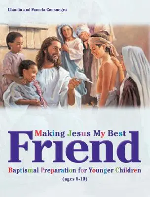 Jesus wird mein bester Freund: Vorbereitung auf die Taufe für jüngere Kinder (8-10 Jahre) - Making Jesus My Best Friend: Baptism Preparation for Younger Children (Ages 8-10)
