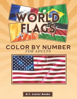 Weltflaggen: Farbe nach Zahlen für Erwachsene: Erwecken Sie die Flaggen der Länder zum Leben mit diesem lustigen und entspannenden Malbuch - World Flags: Color By Number For Adults: Bring The Country Flags To Life With This Fun And Relaxing Coloring Book