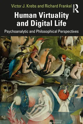 Menschliche Virtualität und digitales Leben: Philosophische und psychoanalytische Erkundungen - Human Virtuality and Digital Life: Philosophical and Psychoanalytic Investigations