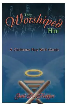 Sie beteten ihn an: Ein Weihnachtsspiel mit Liedern - They Worshiped Him: A Christmas Play with Carols