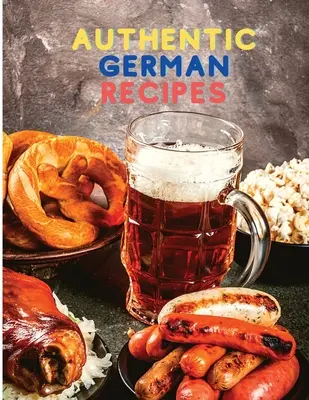 Kochen leicht gemacht mit authentischen deutschen Rezepten - Cooking Made Easy with Authentic German Recipes