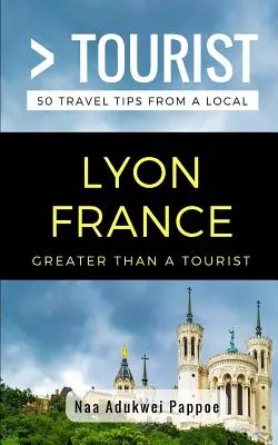 Mehr als ein Tourist - Lyon Frankreich: 50 Reisetipps von einem Einheimischen - Greater Than a Tourist- Lyon France: 50 Travel Tips from a Local