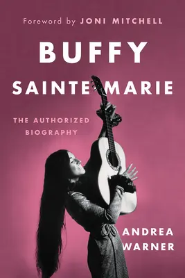 Buffy Sainte-Marie: Die autorisierte Biographie - Buffy Sainte-Marie: The Authorized Biography