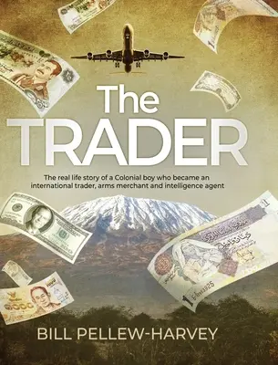 Der Händler: Die wahre Geschichte eines Jungen aus der Kolonialzeit, der ein internationaler Händler, Waffenhändler und Geheimagent wurde - The Trader: The real life story of a colonial boy who became an international trader, arms merchant and intelligence agent