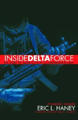 Das Innere der Delta Force: Die Geschichte von Amerikas Eliteeinheit zur Terrorismusbekämpfung - Inside Delta Force: The Story of America's Elite Counterterrorist Unit