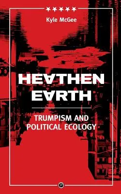 Heidnische Erde: Trumpismus und politische Ökologie - Heathen Earth: Trumpism and Political Ecology