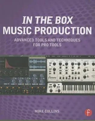 In the Box Musikproduktion: Fortgeschrittene Werkzeuge und Techniken für Pro Tools - In the Box Music Production: Advanced Tools and Techniques for Pro Tools