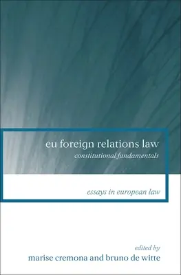 Eu-Recht der Außenbeziehungen: Verfassungsrechtliche Grundlagen - Eu Foreign Relations Law: Constitutional Fundamentals