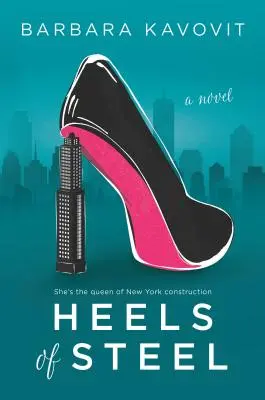 Heels of Steel: Ein Roman über die Königin des New Yorker Bauwesens - Heels of Steel: A Novel about the Queen of New York Construction