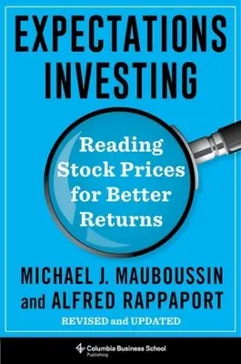 Investieren mit Erwartungen: Aktienkurse lesen für bessere Erträge, überarbeitet und aktualisiert - Expectations Investing: Reading Stock Prices for Better Returns, Revised and Updated