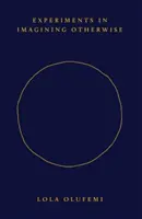 Experimente mit der Vorstellung von etwas anderem - Experiments in Imagining Otherwise