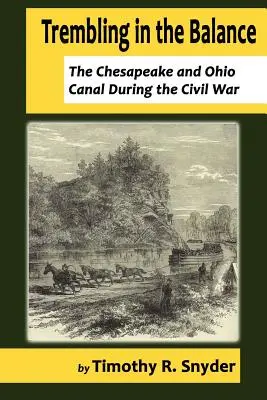 Zittern im Gleichgewicht: Der Chesapeake- und Ohio-Kanal während des Bürgerkriegs - Trembling in the Balance: The Chesapeake and Ohio Canal During the Civil War