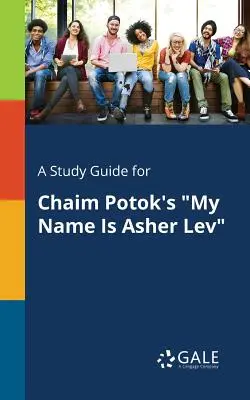 Ein Studienführer für Chaim Potoks Mein Name ist Asher Lev - A Study Guide for Chaim Potok's My Name Is Asher Lev