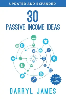 30 Ideen für passives Einkommen: Der vertrauenswürdigste Leitfaden für passives Einkommen, um die Verantwortung zu übernehmen und Ihr Portfolio mit Residualeinkommen aufzubauen - 30 Passive Income Ideas: The most trusted passive income guide to taking charge & building your residual income portfolio