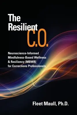 Der belastbare C.O: Neurowissenschaftlich fundiertes achtsamkeitsbasiertes Wohlbefinden und Resilienz (MBWR) für Strafvollzugsmitarbeiter - The Resilient C.O.: Neuroscience Informed Mindfulness-Based Wellness & Resiliency (MBWR) for Corrections Professionals