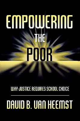 Empowering the Poor: Warum Gerechtigkeit die Schulwahl erfordert - Empowering the Poor: Why Justice Requires School Choice