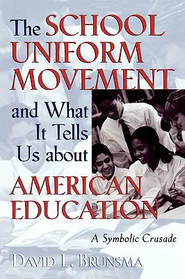 Die Schuluniform-Bewegung und was sie uns über das amerikanische Bildungswesen verrät: Ein symbolischer Kreuzzug - The School Uniform Movement and What It Tells Us about American Education: A Symbolic Crusade