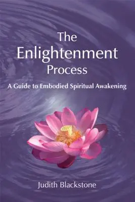 Der Erleuchtungsprozess: Ein Leitfaden für verkörpertes spirituelles Erwachen (überarbeitet und erweitert) - The Enlightenment Process: A Guide to Embodied Spiritual Awakening (Revised and Expanded)