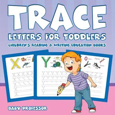 Trace Letters for Toddlers: Lese- und Schreiblernbücher für Kinder - Trace Letters for Toddlers: Children's Reading & Writing Education Books
