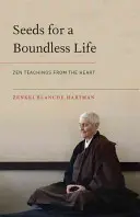 Saatgut für ein grenzenloses Leben: Zen-Lehren aus dem Herzen - Seeds for a Boundless Life: Zen Teachings from the Heart