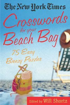 Die New York Times Kreuzworträtsel für die Strandtasche: 75 einfache, luftige Rätsel - The New York Times Crosswords for Your Beach Bag: 75 Easy, Breezy Puzzles