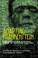 Frankenstein adaptieren: Das ewige Leben des Monsters in der Populärkultur - Adapting Frankenstein: The Monster's Eternal Lives in Popular Culture