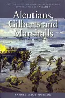 Aleuten, Gilberts und Marshalls, Juni 1941-April 1944: Geschichte der Marineoperationen der Vereinigten Staaten im Zweiten Weltkrieg, Band 7 - Aleutians, Gilberts and Marshalls, June 1941-April 1944: History of United States Naval Operations in World War II, Volume 7