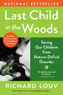 Das letzte Kind im Wald: Die Rettung unserer Kinder vor Naturdefiziten - Last Child in the Woods: Saving Our Children from Nature-Deficit Disorder