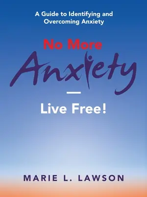 Keine Angst mehr - frei leben! Ein Leitfaden zum Erkennen und Überwinden von Ängsten - No More Anxiety-Live Free!: A Guide to Identifying and Overcoming Anxiety