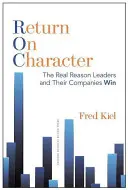 Rendite auf Charakter: Der wahre Grund für den Erfolg von Führungskräften und ihren Unternehmen - Return on Character: The Real Reason Leaders and Their Companies Win