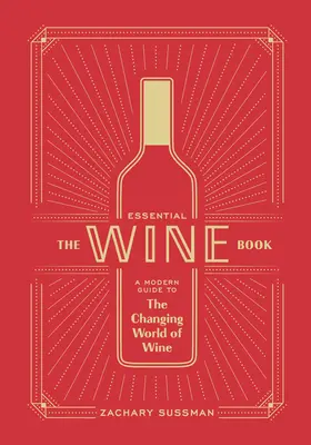 Das unverzichtbare Weinbuch: Ein moderner Leitfaden für die sich wandelnde Welt des Weins - The Essential Wine Book: A Modern Guide to the Changing World of Wine