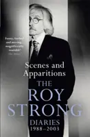 Schauplätze und Erscheinungen: Die Tagebücher von Roy Strong 1988-2003 - Scenes and Apparitions: The Roy Strong Diaries 1988-2003