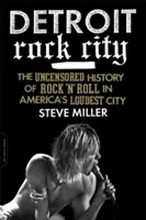 Detroit Rock City: Die unzensierte Geschichte des Rock 'n' Roll in Amerikas lautester Stadt - Detroit Rock City: The Uncensored History of Rock 'n' Roll in America's Loudest City