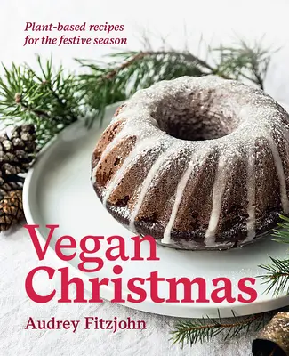 Vegane Weihnachten: Pflanzliche Rezepte für die Festtage - Vegan Christmas: Plant-Based Recipes for the Festive Season