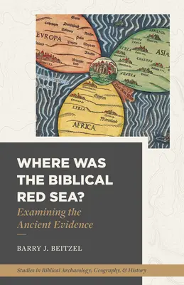 Wo war das biblische Rote Meer? Eine Untersuchung der antiken Beweise - Where Was the Biblical Red Sea?: Examining the Ancient Evidence