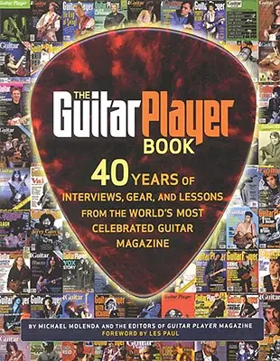 Das Gitarrenspieler-Buch: 40 Jahre Interviews, Ausrüstung und Lektionen aus dem berühmtesten Gitarrenmagazin der Welt - The Guitar Player Book: 40 Years of Interviews, Gear, and Lessons from the World's Most Celebrated Guitar Magazine