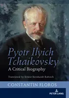 Pjotr Iljitsch Tschaikowsky: Eine kritische Biographie - Pyotr Ilyich Tchaikovsky: A Critical Biography