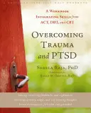 Überwindung von Trauma und PTSD: Ein Arbeitsbuch, das Fertigkeiten aus Act, Dbt und CBT integriert - Overcoming Trauma and Ptsd: A Workbook Integrating Skills from Act, Dbt, and CBT