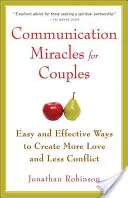 Kommunikationswunder für Paare: Einfache und wirksame Werkzeuge für mehr Liebe und weniger Konflikte - Communication Miracles for Couples: Easy and Effective Tools to Create More Love and Less Conflict