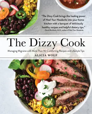 Der Schwindelkoch: Migränebewältigung mit mehr als 90 köstlichen Rezepten und Tipps für den Lebensstil - The Dizzy Cook: Managing Migraine with More Than 90 Comforting Recipes and Lifestyle Tips