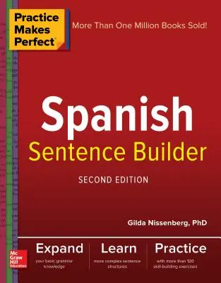 Übung macht den Meister: Spanish Sentence Builder, Zweite Ausgabe - Practice Makes Perfect Spanish Sentence Builder, Second Edition
