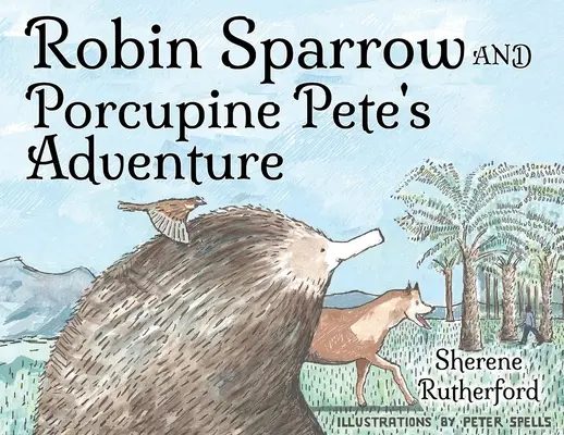 Das Abenteuer von Robin Sparrow und Stachelschwein Pete - Robin Sparrow and Porcupine Pete's Adventure